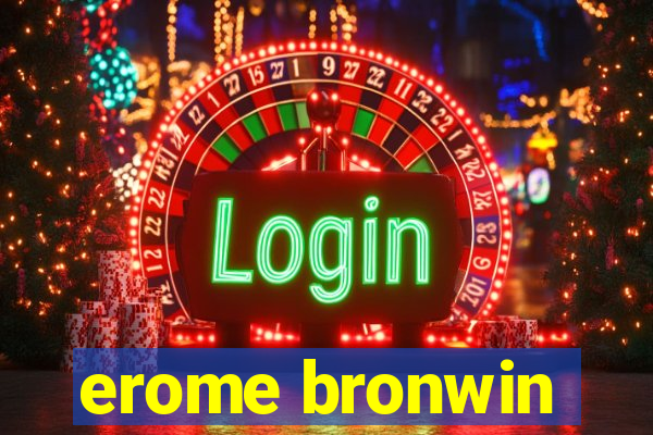 erome bronwin